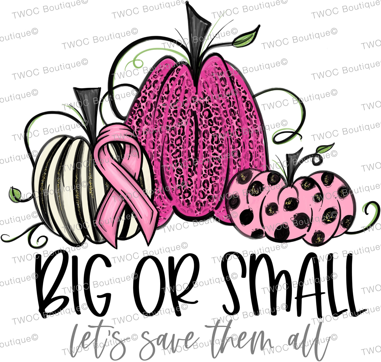 Big or Small Let’s Save Them All - Breast Cancer Awareness Sublimation Transfer